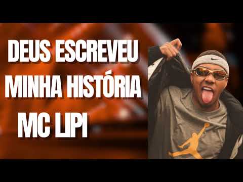 MC LIPI – MC LIPI DEUS ESCREVEU MINHA HISTÓRIA LETRA POR LETRA