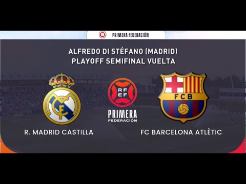 Play Off Ascenso Liga SmartBank Semifinales (Vuelta) RM Castilla vs Barça Athletic
