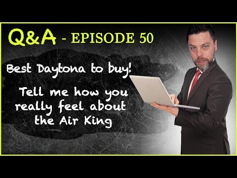 Q&A #50 Best Rolex Daytona to Buy? How Do I Really Feel About the Air King?