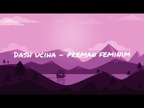 Dash Uciha - Preman Feminim (Lirik)