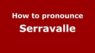 How to pronounce Serravalle
