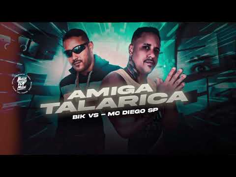 AMIGA TALARICA - MC DIEGO SP E BIK VS ( BREGA FUNK )