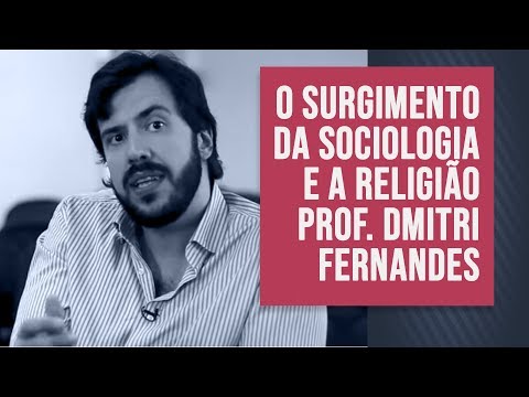 O surgimento da Sociologia e a Religião - Prof. Dr. Dmitri Fernandes