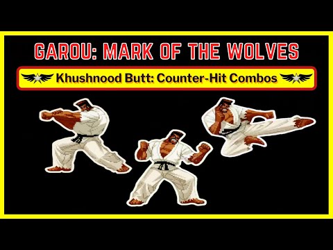 Khushnood Butt: Counter-Hit Combos - Garou: Mark of the Wolves