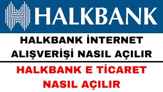 Halkbank İnternet Alışveriş Açtırma - Halkbank E Ticaret Açma