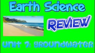 Earth Science Review Video 24: Unit 7 - Groundwater
