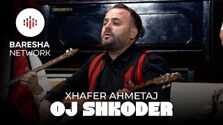 Xhafer Ahmetaj - Oj Shkodër