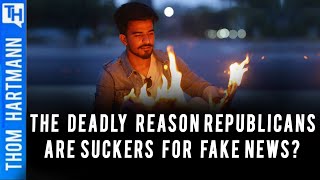 The Deadly Reason Republicans Are Suckers for Fake News