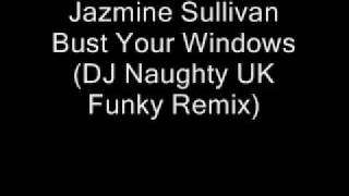 Jazmine Sullivan feat Gracious K  - Bust Your Windows (DJ Naughty Remix)