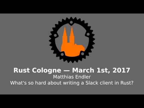 Rust Cologne, March: Matthias Endler - What's so hard about writing a Slack Client in Rust?