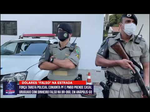 DINHEIRO NA ESTRADA: Força tarefa prende casal uruguaio com dinheiro falso na BR-060, em Anápolis-GO