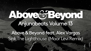 Above & Beyond feat. Alex Vargas - Sink The Lighthouse [Maor Levi Remix] (Volume 13 Preview)