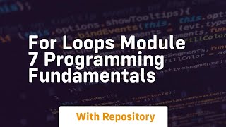 Download the video "for loops module 7 programming fundamentals"