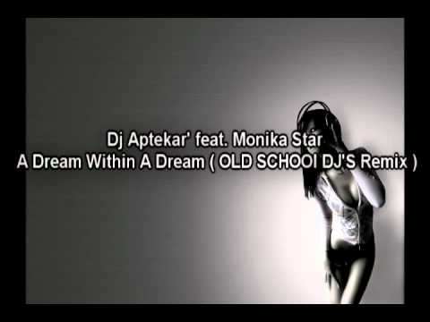 Dj Aptekar' feat Monika Star   A Dream Within A Dream (OLD SCHOOl DJ'S Remix)