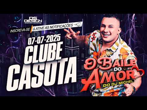 O BAILE DO AMOR DO DJ MICHEL AO VIVO NO CLUBE CASOTA 07-07-2025