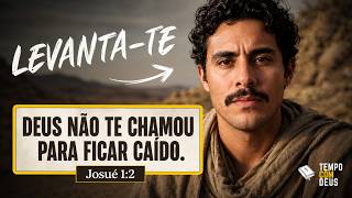 Levante-Se — Deus Não Vai Esperar Você Estar Pronto | Josué 1:2