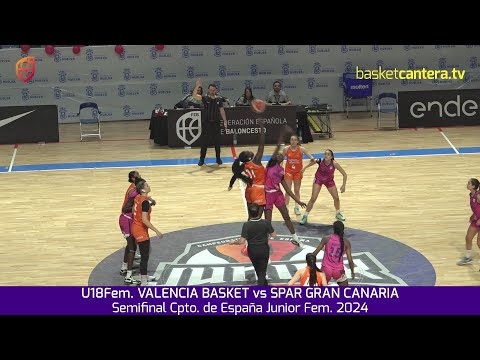 U18Fem. VALENCIA BASKET vs SPAR GRAN CANARIA.- Semifinal Cpto. España Junior Fem. 2024