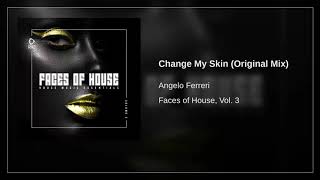 Angelo Ferreri - Change My Skin ( Original Mix ) ( 2017 )
