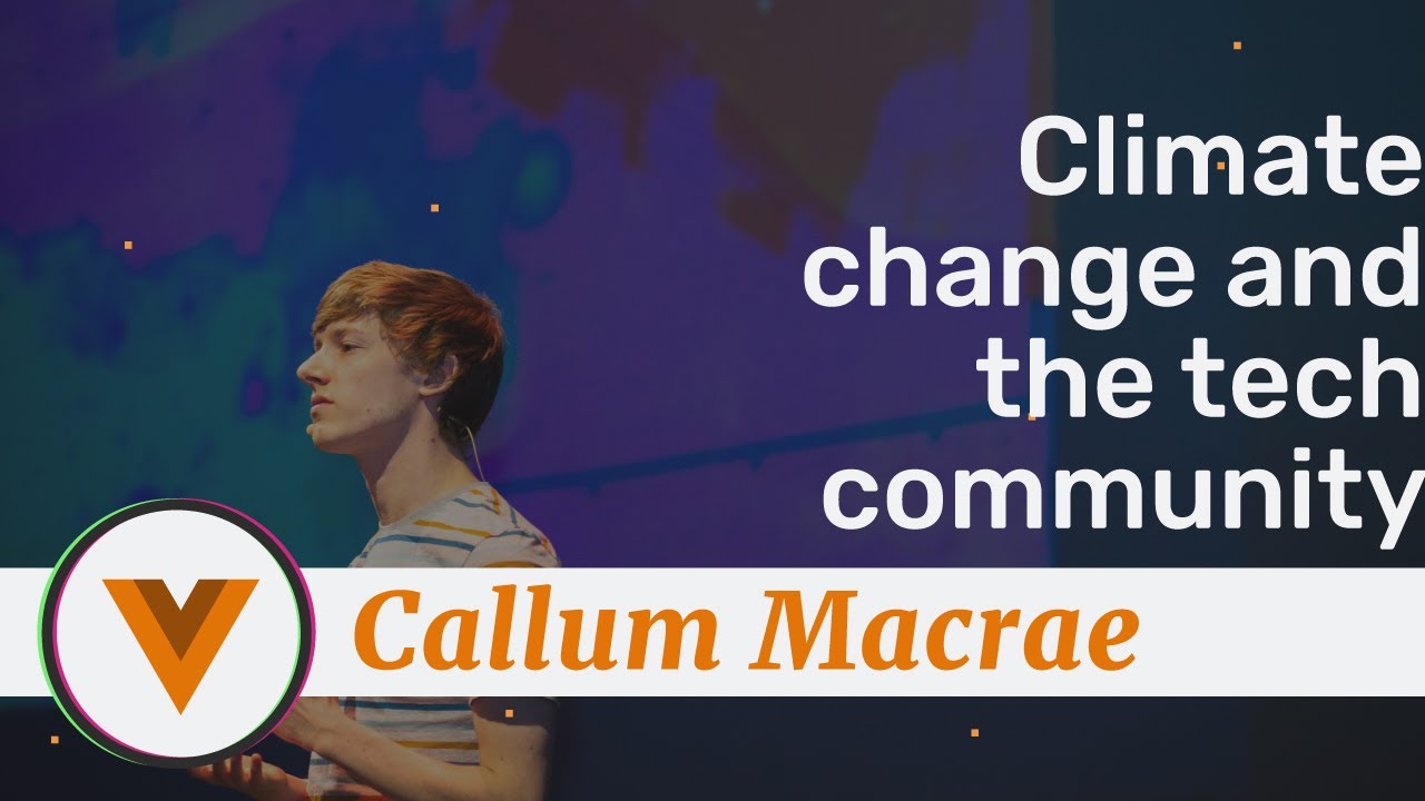 Callum Macrae - Climate change and the tech community - Vue.js Amsterdam 2020