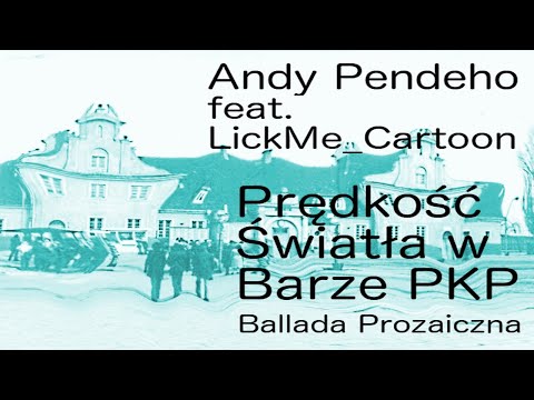 Andy Pendeho feat. LickMe_Cartoon - Prędkość Światła w Barze PKP (Ballada Prozaiczna)