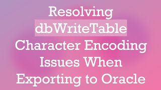 Download the video "Resolving dbWriteTable Character Encoding Issues When Exporting to Oracle"