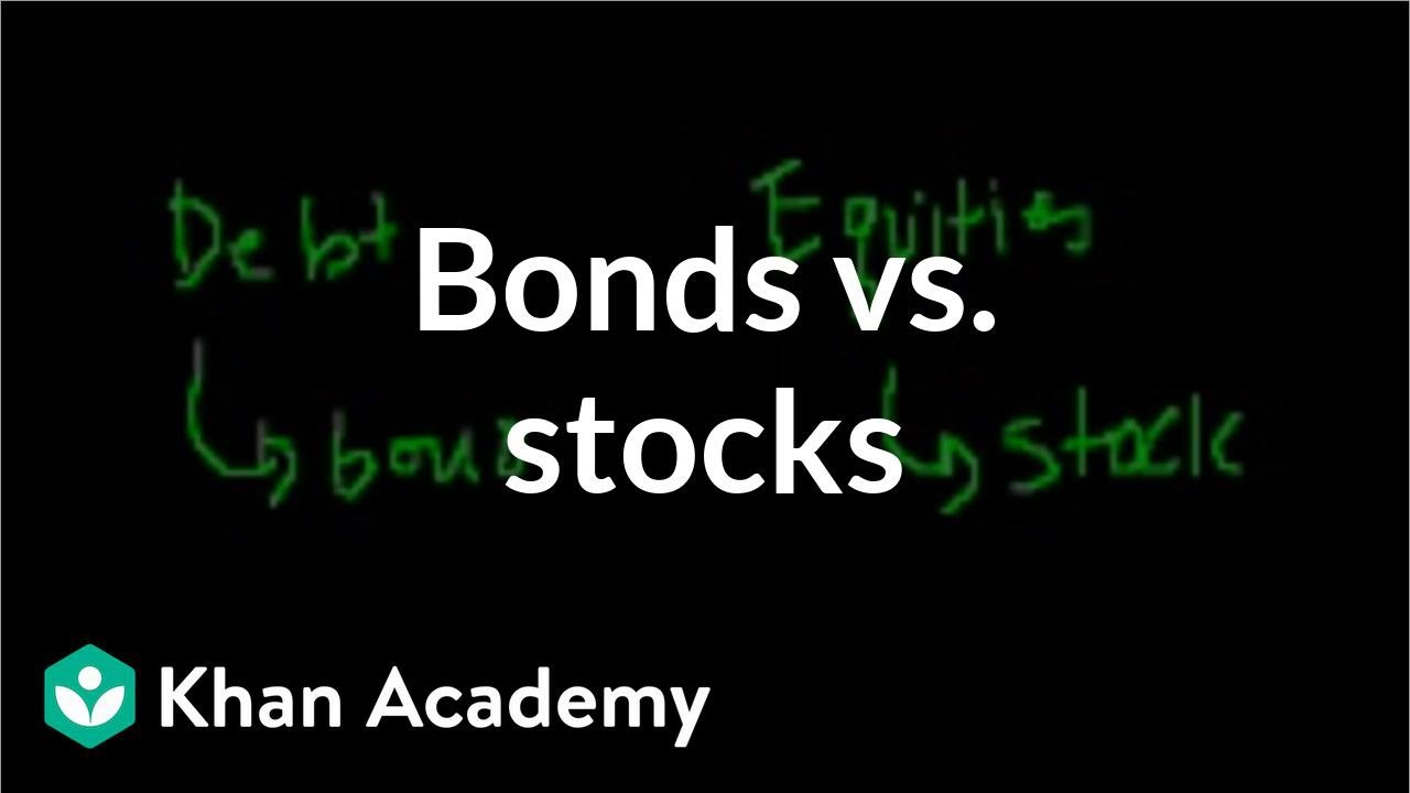 Bonds vs. stocks | Stocks and bonds | Finance & Capital Markets | Khan Academy