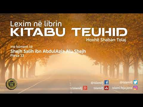Lexim në librin "Kitabu Teuhid" (Pjesa 33) - Shaban Tolaj
