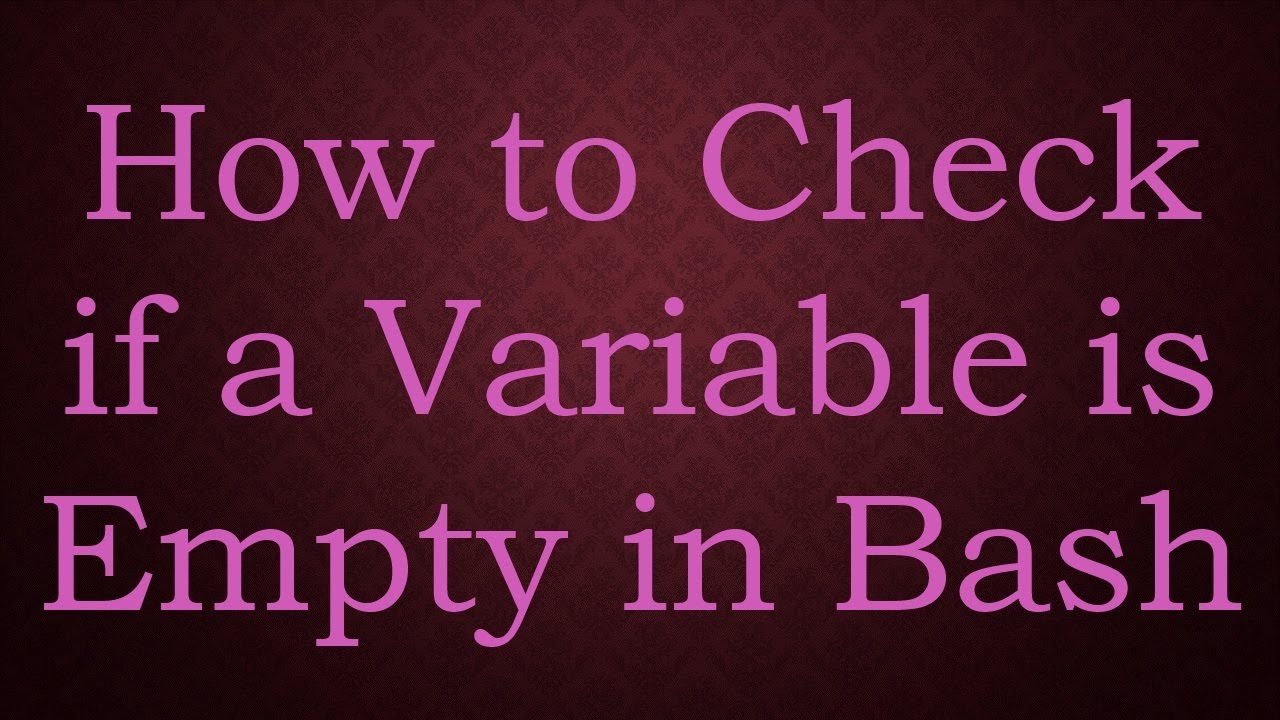 How to Check if a Variable is Empty in Bash