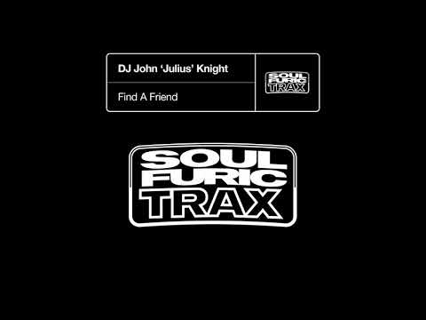 DJ John 'Julius' Knight - Find A Friend