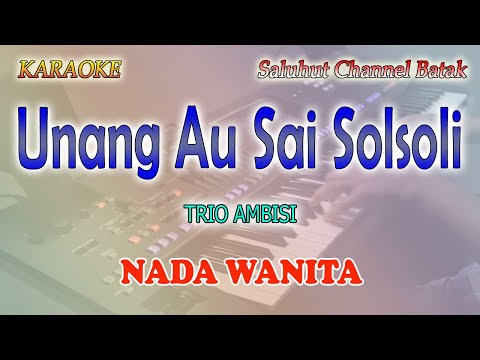 UNANG AU SAI SOLSOLI ll KARAOKE BATAK ll TRIO AMBISI ll NADA WANITA CIS=DO