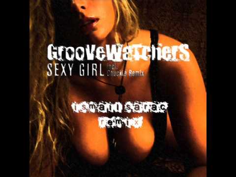 Groovewatchers - Sexy Girl (2009) [ ISMAIL SARAC RMX ]