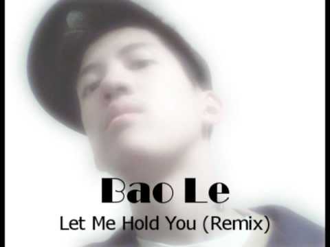 Bao Le - Let Me Hold You (Remix)