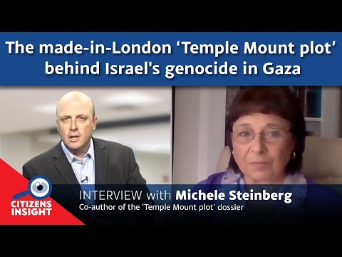 CITIZENS INSIGHT – London’s 'Temple Mount Plot' behind Israel's genocide in Gaza - Michele Steinberg