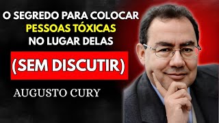 O Segredo Para Colocar Pessoas Difíceis No Lugar Delas | Técnica Psicológica Poderosa I Augusto Cury