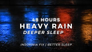Fall Asleep FAST - Heavy Rain - Deep Sleep & Block Noise | 48 Hours