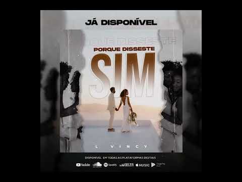 L'vincy - Porque disseste sim [vídeo letra]