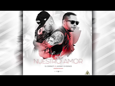 Cuidar Nuestro Amor Dj Zarnoti X Jhonny Evidence (Version Bachata)