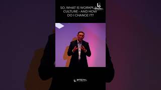 WHAT IS WORKPLACE CULTURE AND HOW DO YOU CHANGE IT