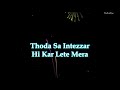 Thoda Sa Intezar New Whatsapp Status