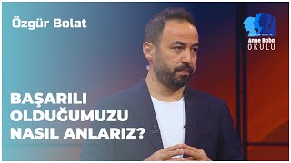 Başarılı Olduğumuzu Nasıl Anlarız? | Özgür Bolat İle Anne Baba Okulu