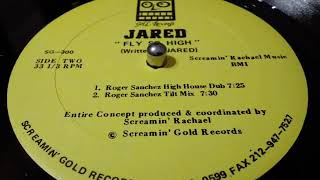 JARED- FLY SO HIGH  [ROGER SANCHEZ HIGH HOUSE DUB]