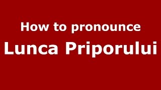 How to pronounce Lunca Priporului