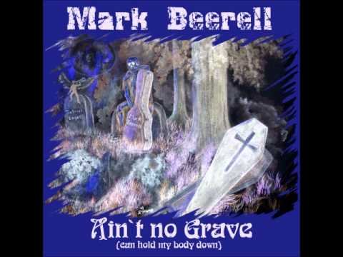 MARK BEERELL  aint no grave (Brother Claude Ely / Johnny Cash cover)