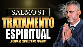 SALMO 91 FORTÍSSIMA ORAÇÃO TRATAMENTO ESPIRITUAL PARA LIBERTAÇÃO E LIVRAMENTO DE AMARRAÇÕES