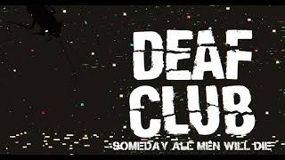Deaf Club &quot;Someday All Men Will Die&quot;