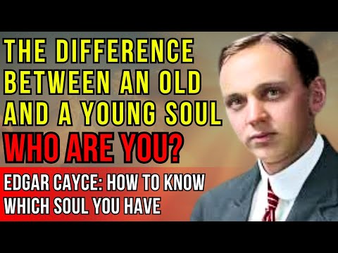 Old Soul or Young? Edgar Cayce — How to Know Who You Are