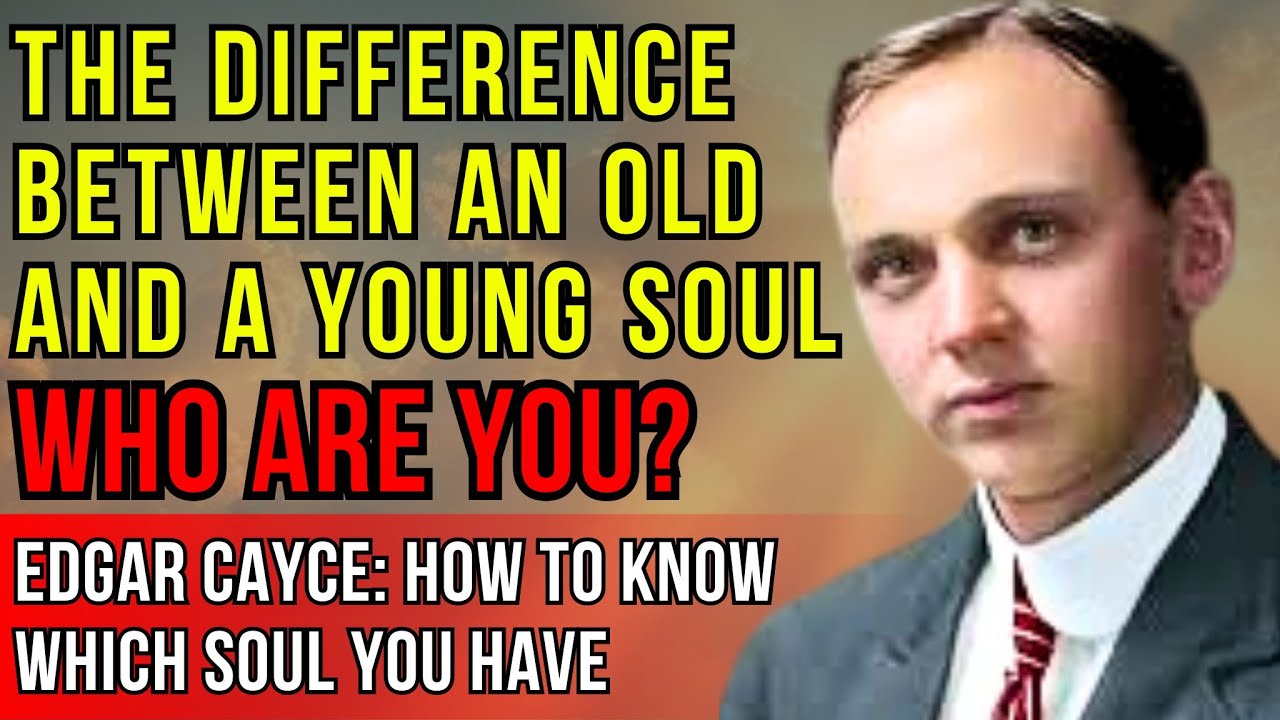 Old Soul or Young? Edgar Cayce — How to Know Who You Are