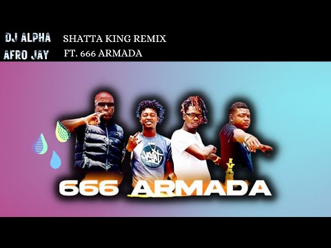 666 ARMADA - SHATTA KING | DJ ALPHA & AFRO JAY Remix 2023