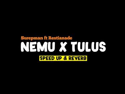 NEMU X TULUS - SUREPMAN FT RESTIANADE (Speed Up & Reverb) Viral TikTok