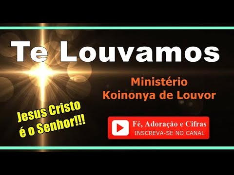 Te Louvamos - Ministério Koinonya de Louvor
